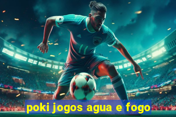 poki jogos agua e fogo