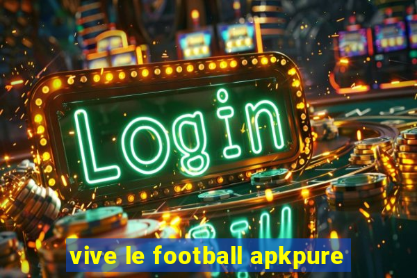 vive le football apkpure