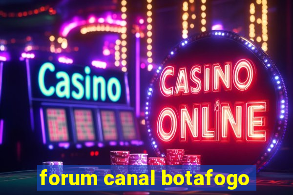 forum canal botafogo