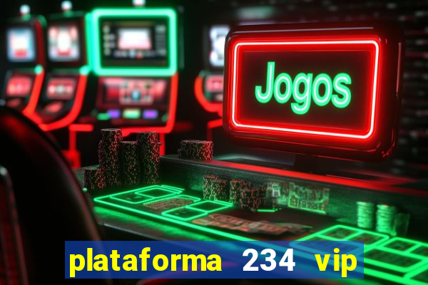 plataforma 234 vip é confiável