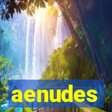 aenudes