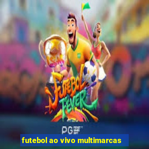 futebol ao vivo multimarcas