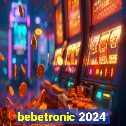 bebetronic 2024