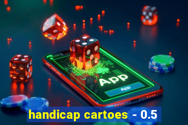 handicap cartoes - 0.5