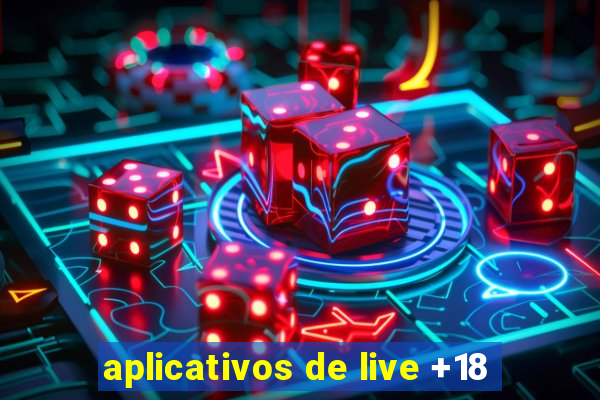 aplicativos de live +18