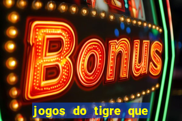 jogos do tigre que dao bonus no cadastro