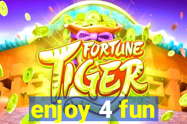 enjoy 4 fun