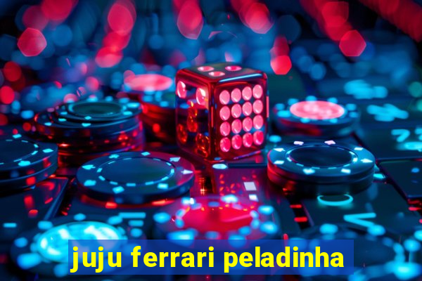 juju ferrari peladinha