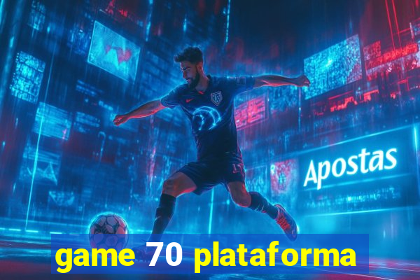 game 70 plataforma